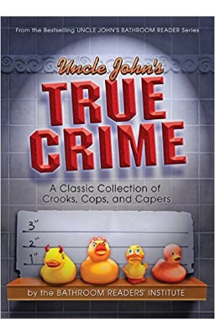 Uncle John's True Crime: A Classic Collection of Crooks, Cops, and Capers Paperback 